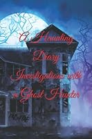 A Haunting Diary: Investigations With A Ghost Hunter 1649534019 Book Cover