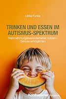 Trinken Und Essen Im Autismus-Spektrum: Wahrnehmungsbesonderheiten Nutzen - Genuss Ermoglichen (German Edition) 317044770X Book Cover