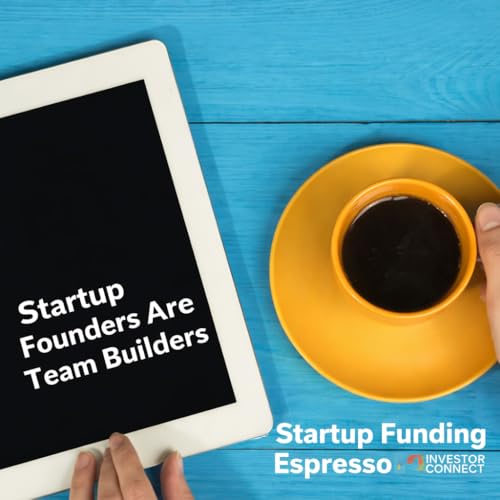 Startup Funding Espresso &ndash; Startup Founders Are Team Builders