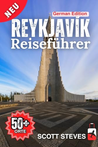 Reykjavík Reiseführer 2025: Eine Reise von Hallgrímskirkja zu 50+ Top Sehenswürdigkeiten, versteckten Juwelen & Abenteuern mit Reisetipps in Island