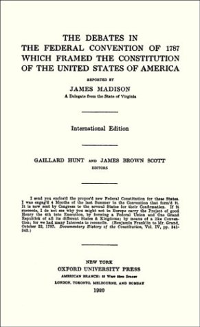 Image of The Debates in the Federal Convention of 1787 Which Framed the Constitution of the United States of America (Publications of the Carnegie Endowment ... Peace, Division of International Law.)