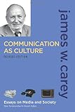 Communication as Culture, Revised Edition: Essays on Media and Society