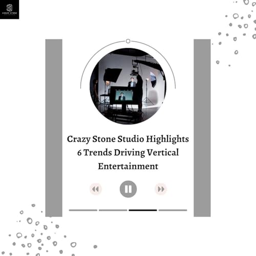 Crazy Stone Studio Highlights 6 Trends Driving Vertical Entertainment