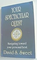 Your Spectacular Quest: Navigating Toward Your Personal Best, Goals and Vision-Centered Personal Achievement 0840395744 Book Cover