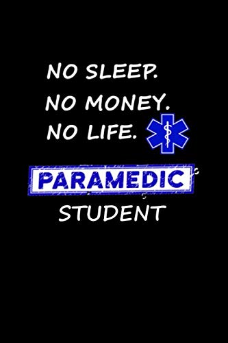 No Sleep No Money No Life Paramedic Student: Funny Journal | Funny EMT Gift | Medic School Student Gift | Notebook | Diary.