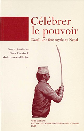 Télécharger Célébrer le pouvoir: Dasaĩ, une fête royale au Népal (Chemins de l'ethnologie) PDF Ebook En Ligne