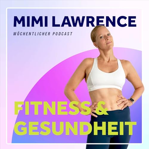 Fitness & Gesundheit mit Mimi Lawrence Podcast Por MIMI LAWRENCE FITNESS arte de portada