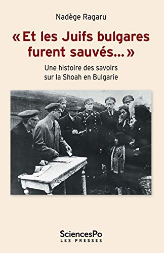 SCIENCES PO - "Et les Juifs bulgares furent sauvés…": Une histoire des savoirs sur la shoah en Bulgarie