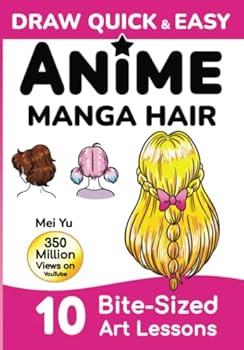 Draw Quick & Easy Anime Manga Hair: How to Draw Hair Step by Step: Anime Manga Art Lessons for Kids, Teens, Beginners - Easy Drawing Book