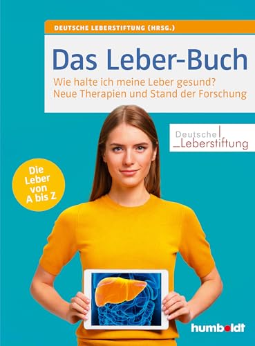 Das Leber-Buch: Wie halte ich meine Leber gesund? Neue Therapien und Stand der Forschung. Die Leber von A bis Z