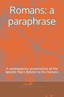 Romans: a paraphrase: A contemporary presentation of the Apostle Paul's Epistle to the Romans (Purpose and Meaning) 1797792482 Book Cover