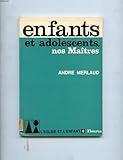  ENFANTS ET ADOLESCENTS, NOS MAITRES