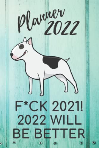 Planner 2022: Weekly, daily, funny, crazy planner Bull Terrier 2022. Gift for a Bull Terrier mom. Simple organizer 2022. Gift for people with a sense ... fans. Funny dog calendar Bull Terrier 2022.