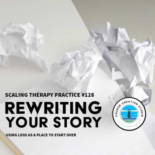 STP 128 | Rewriting Your Story by Using Loss as a Place to Start Over Podcast Por arte de portada