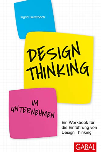 Design Thinking im Unternehmen: Ein Workbook für die Einführung von Design Thinking (Dein Business)