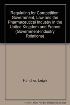 Hardcover Regulating for Competition: Government, Law, and the Pharmaceutical Industry in the United Kingdom and France Book