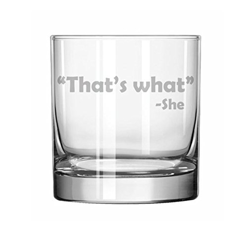 11 oz Rocks Whiskey Highball Glass Funny Thats What She Said