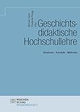 Geschichtsdidaktische Hochschullehre: Strukturen – Konzepte – Methoden (Wochenschau Wissenschaft)