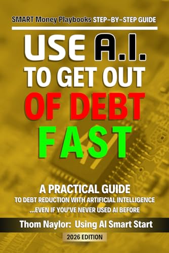 Use AI Smart Start Step-by-Step Guide Use AI to Get out of Debt: A Practical Guide to Debt Reduction Using Artificial Intelligence