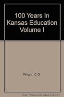 100 Years In Kansas Education Volume I B0012NL48G Book Cover