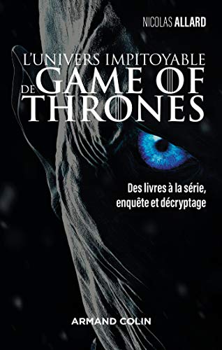 L'univers impitoyable de Game of Thrones: Des livres à la série, enquête et décryptage (French Edition)