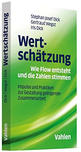 Wertschätzung - Wie Flow entsteht und die Zahlen stimmen: Impulse und Praktiken zur Gestaltung geli Wertschätzung - Wie Flow entsteht und die Zahlen stimmen: Impulse und Praktiken zur Gestaltung geli