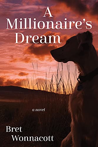 A Millionaire's Dream: a novel by [Bret Wonnacott]