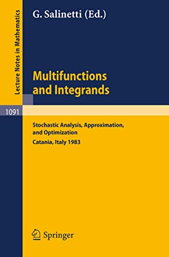 Multifunctions and Integrands: Stochastic Analysis, Approximation, and Optimization. Proceedings of a Conference held in Catania, Italy, June 1983: 1091 (Lecture Notes in Mathematics) view 2