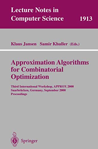 Approximation Algorithms for Combinatorial Optimization: Third International Workshop, Approx 2000, Saarbrucken, Germany, September 5-8, 2000 : Proceedings: 1913 (Lecture Notes in Computer Science) view 2