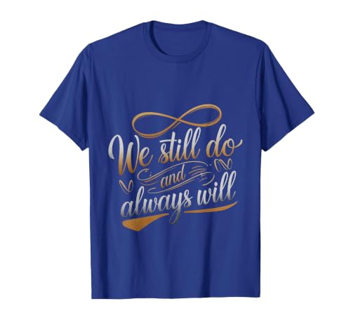 We Still Do and Always Will Anniversary Love - T-Shirt, Men, Royal Blue, X-Large