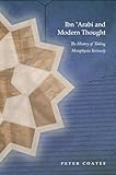 Ibn 'Arabi & Modern Thought: The History of Taking Metaphysics Seriously