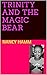 TRINITY AND THE MAGIC BEAR (English Edition)