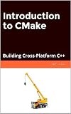 Introduction to CMake (Software Tool Series Book 1)