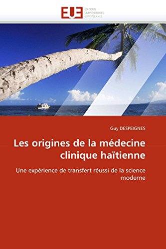 Les origines de la médecine clinique haïtienne: Une expérience de transfert réussi de la science moderne (Omn.Univ.Europ.) (French Edition)