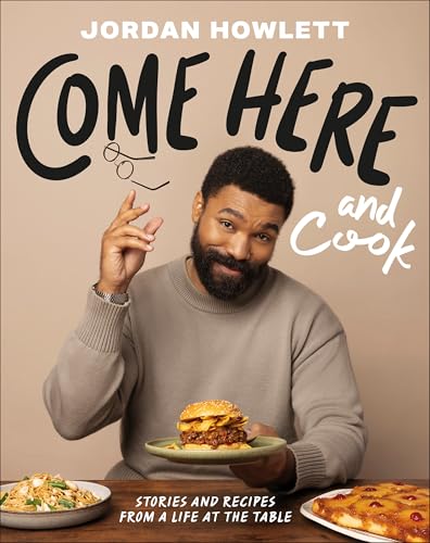 Come Here and Cook: Stories and Recipes from a Life at the Table