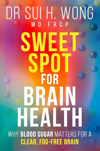 Sweet Spot for Brain Health: Why Blood Sugar Matters for a Clear, Fog-Free Brain (Brain Health & Well-being Series)
