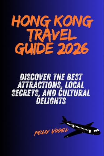 Hong Kong Travel Guide 2026: Discover the Best Attractions, Local Secrets, and Cultural Delights