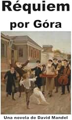 Réquiem por Góra : Una novela de David Mandel