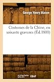 Costumes de la Chine, en soixante gravures