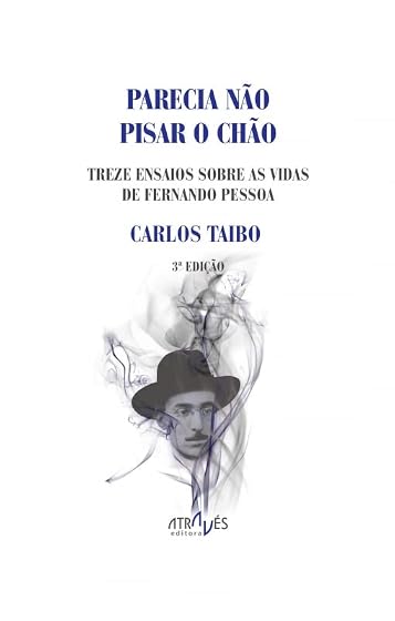 Parecia não pisar o chao 13 Ensaios Sobre as Vidas de Fernando Pessoa