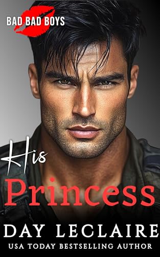 His Princess (Bad, Bad Boys! (They're passionate. They're sexy. But most of all, they're Bad, Bad Boys!) Book 1)