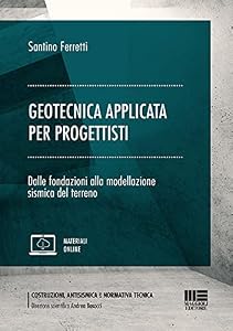 Geotecnica applicata per progettisti. Dalle fondazioni alla modellazione sismica del terreno. Con espansione online