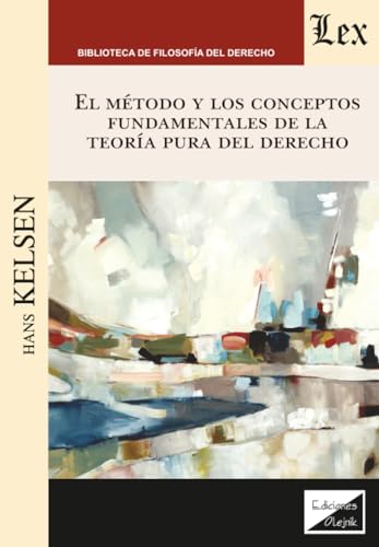 El Metodo y los Conceptos Fundamentales de la Teoria Pura del Derecho