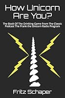 How Unicorn Are You?: The Book Of The Drinking Game From The Classic Podcast The Frank the Unicorn Radio Program B089D35SF9 Book Cover