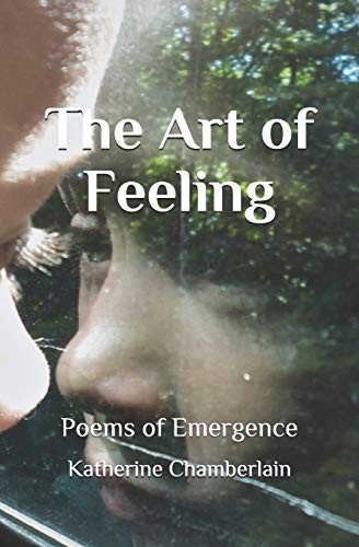 The Art of Feeling: Poems of Emergence