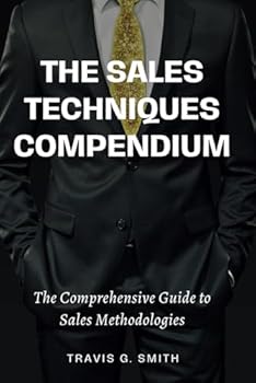 Paperback The Sales Techniques Compendium: The Comprehensive Guide to Sales Methodologies Book
