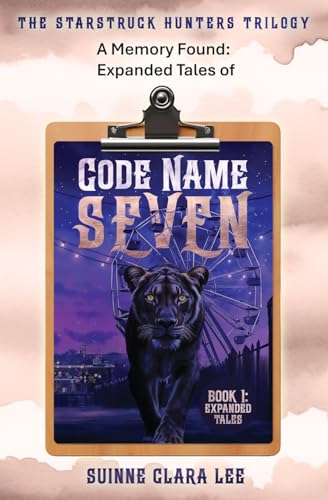 A Memory Found: Expanded Tales of Code Name Seven (The Starstruck Hunters)
