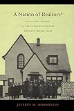 A Nation of Realtors®: A Cultural History of the Twentieth-Century American Middle Class (Radical Perspectives)