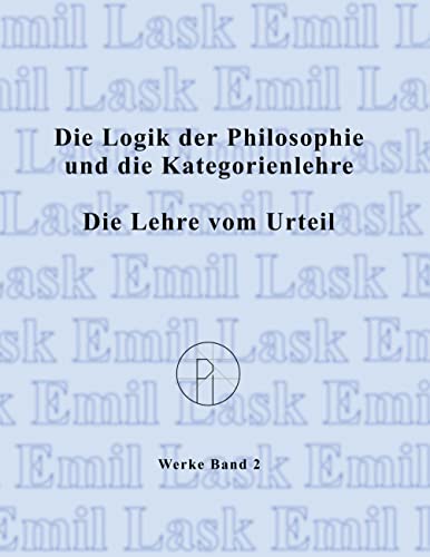 Die Logik der Philosophie und die Kategorienlehre / Die Lehre vom Urteil: Sämtliche Werke Band 2 (German Edition)