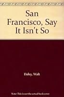 San Francisco, Say It Isn't So B000GDA6NM Book Cover